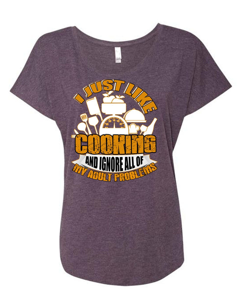 I Just Like Cooking T Shirt, Adult Problems T Shirt, Cool Shirt (Ladies' Triblend Dolman Sleeve)