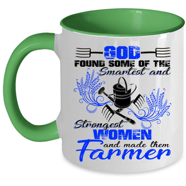 Made The Farmer Coffee Mug, The Smartest And Strongest Women Accent Mug