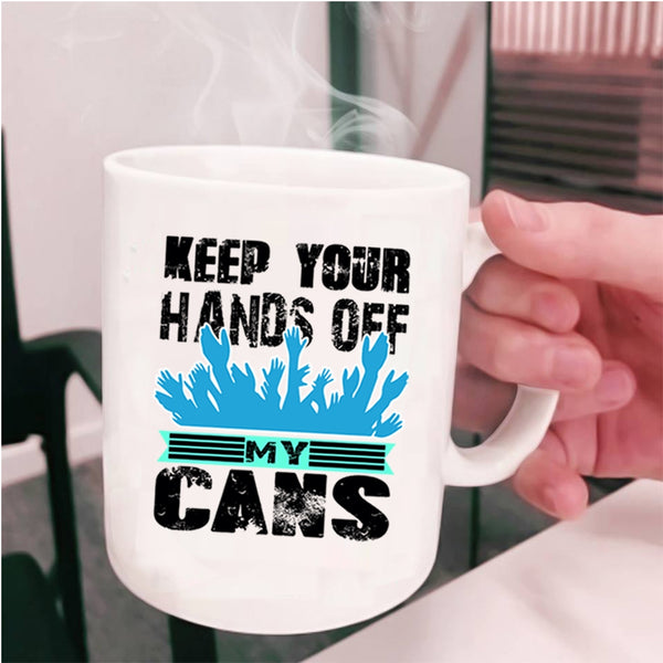 Funny Beer Coffee Mug, Keep Your Hands Off My Cans Cup