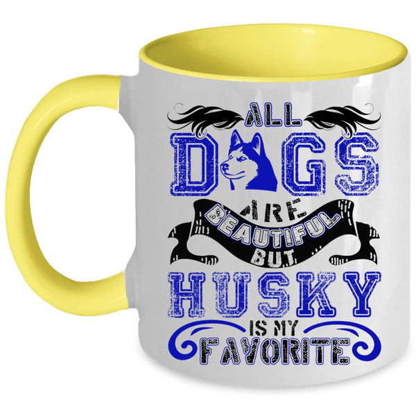 Husky Is My Favorite Coffee Mug, All Dogs Are Beautiful Accent Mug