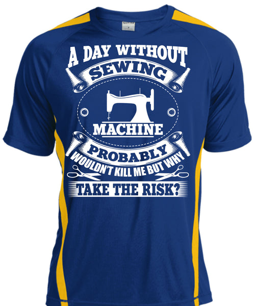A Day Without Sewing Machine T Shirt, I Love Sewing T Shirt, Cool Shirt