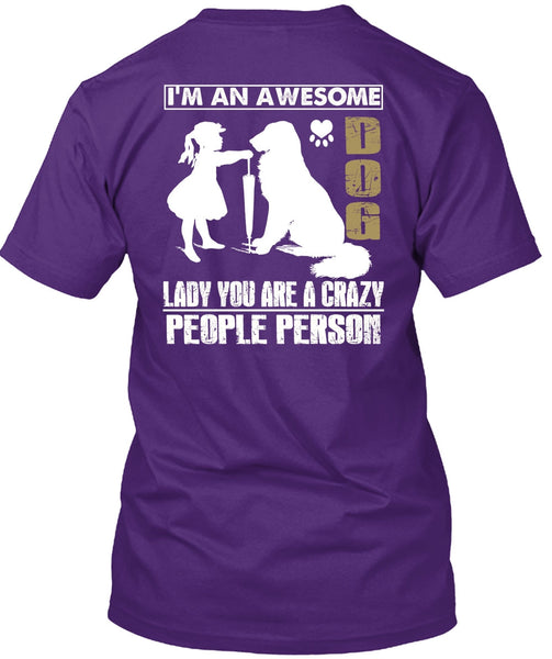 I'm An Awesome Dog Lady T Shirt, You Are A Crazy People Person T Shirt