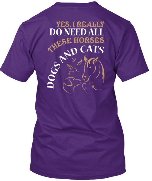 I Really Do Need All These Horse T Shirt, Dogs And Cats T Shirt