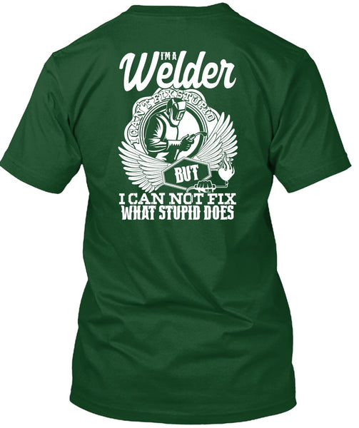 I'm A Welder T Shirt, I Can Not Fix T Shirt
