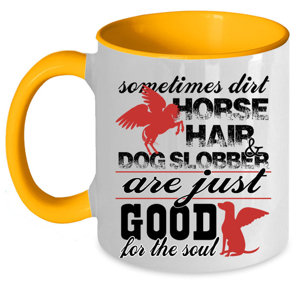 Good For The Soul Coffee Mug, Dirty Horse Hair And Dog Slobber Accent Mug