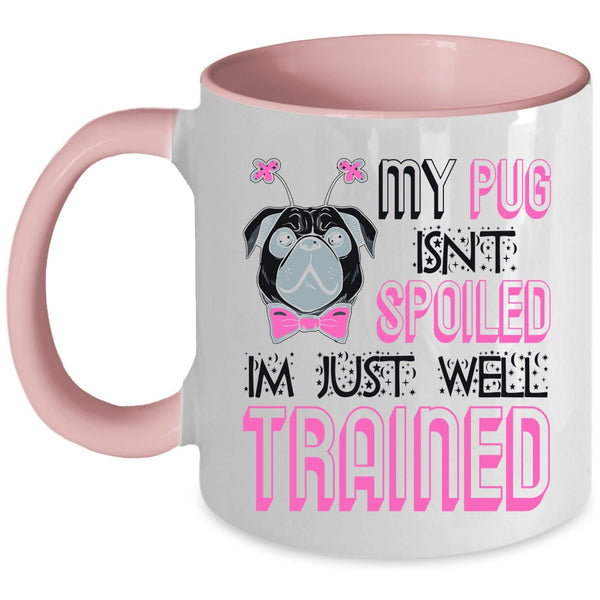 I'm Just Well Trained Coffee Mug, My Dog Isn't Spoiled Accent Mug