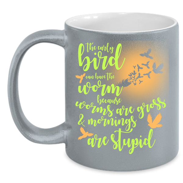 The Early Bird Can Have The Worm Coffee Mug, Funny Saying Coffee Cup