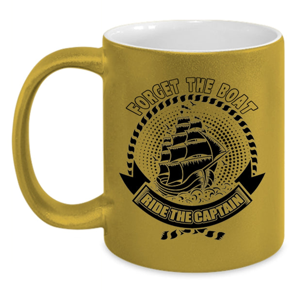 Funny Boating Coffee Mug, Forget The Boat Ride The Captain Accent Mug