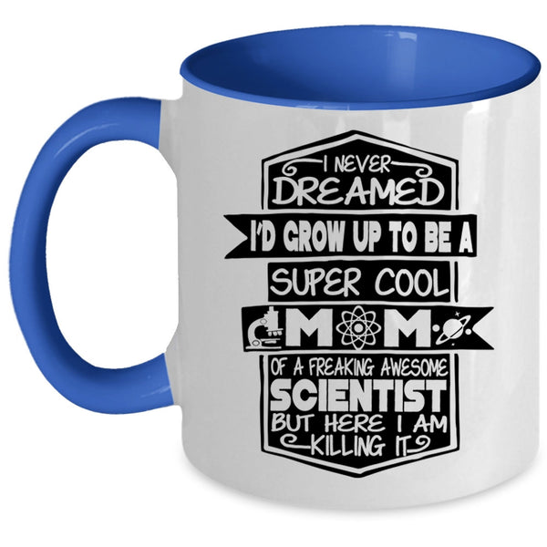 Awesome Scientist Coffee Mug, I'D Grow Up To Be A Mom Of A Scientist Accent Mug