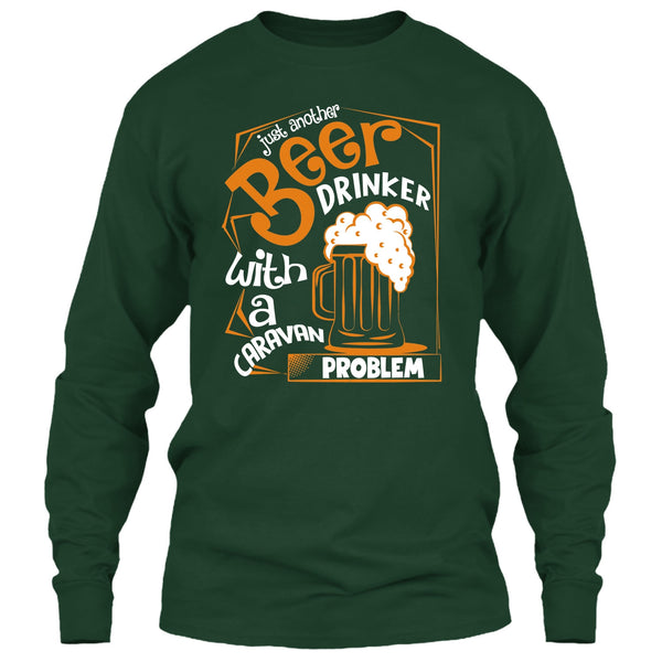 Just Another Beer Drinker T Shirt, With A Caravan Problem T Shirt