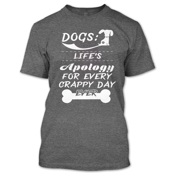 Dogs Life's Apology For Every Crappy Day Ever T Shirt, I Love My Dog T Shirt T Shirt