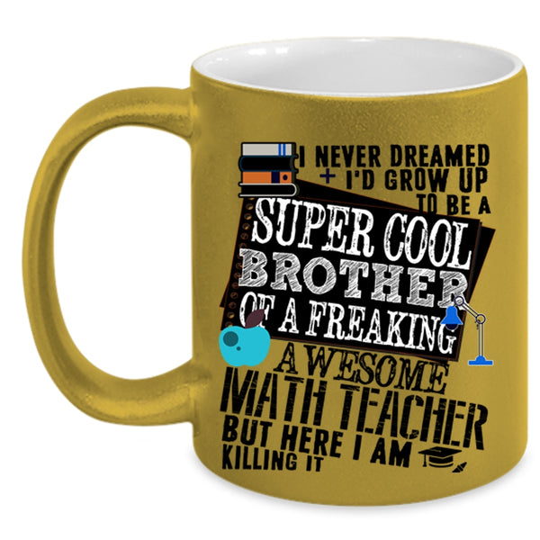Cool Coffee Mug, I'd Grow Up To Be A Brother Of A Math Teacher Accent Mug