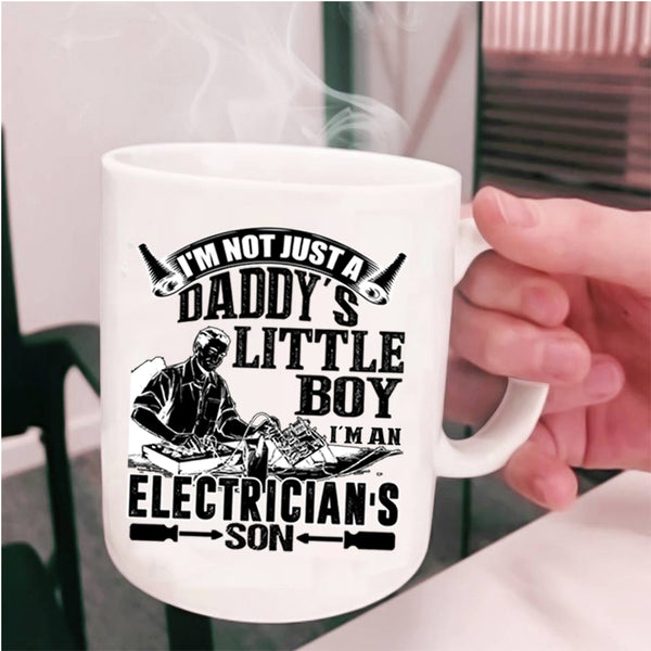 I'm An Electrician's Son Coffee Mug, I'm Not Just A Daddy's Little Boy Cup