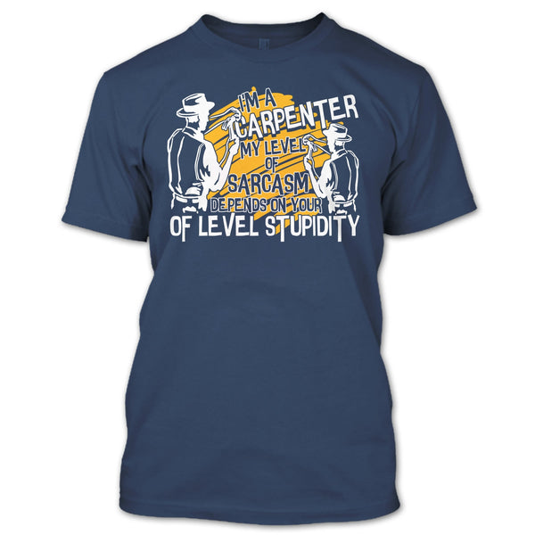 I'm A Carpenter T Shirt, My Level Of Sarcasm T Shirt