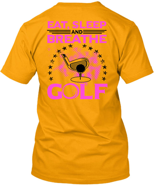 Eat Sleep Breathe And Golf T Shirt, Being A Golfer T Shirt
