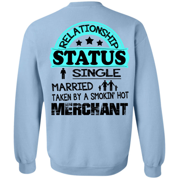 Being A Merchant T Shirt, Relationship Status Single Taken By A Merchant Sweatshirt