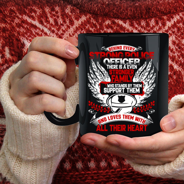 Behind Every Strong Police Officer Coffee Mug, There Is A Even Stronger Family Coffee Cup