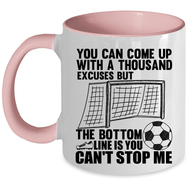 Soccer Coffee Mug, You Can Come Up With A Thousand Excuses Accent Mug