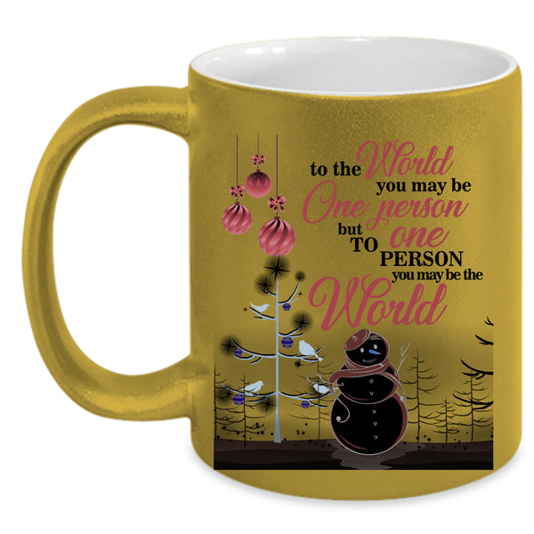 To One Person You May Be The World Coffee Mug, Cute Christmas Accent Mug