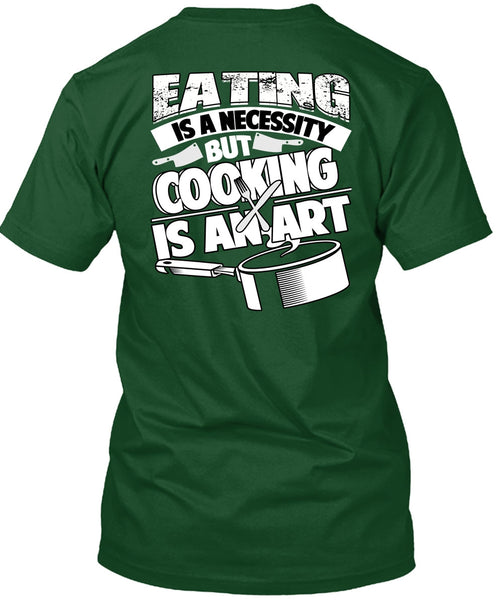 Eating Is A Necessity T Shirt, Cooking Is An Art T Shirt