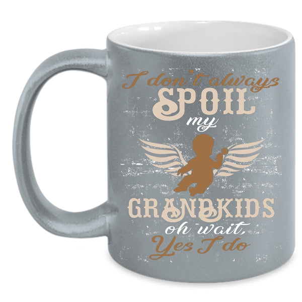 I Don't Always Spoil My Grandkids Coffee Mug, Awesome Grandparent Coffee Cup