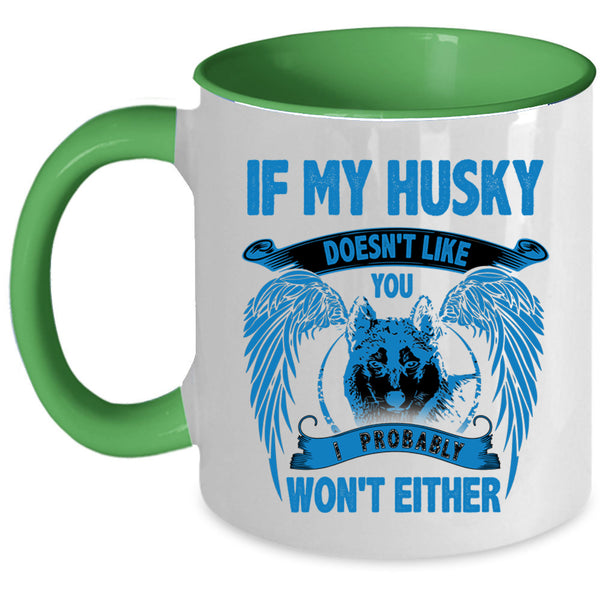 I Probably Won't Either Coffee Mug, If My Husky Doesn't Like You Accent Mug