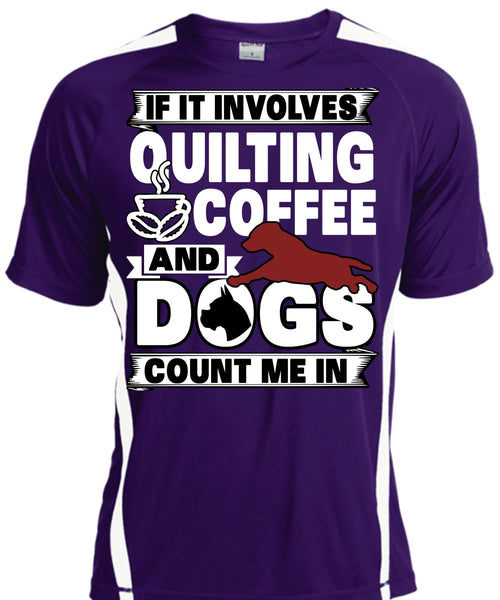 It Involves Quilting Coffee T Shirt, Dogs Count Me In T Shirt, Cool Shirt