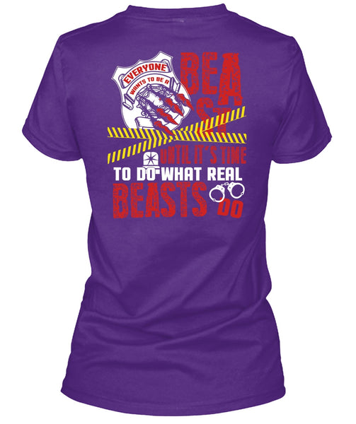 It's Time To Do What Real Beasts Do T Shirt, Being A Police T Shirt
