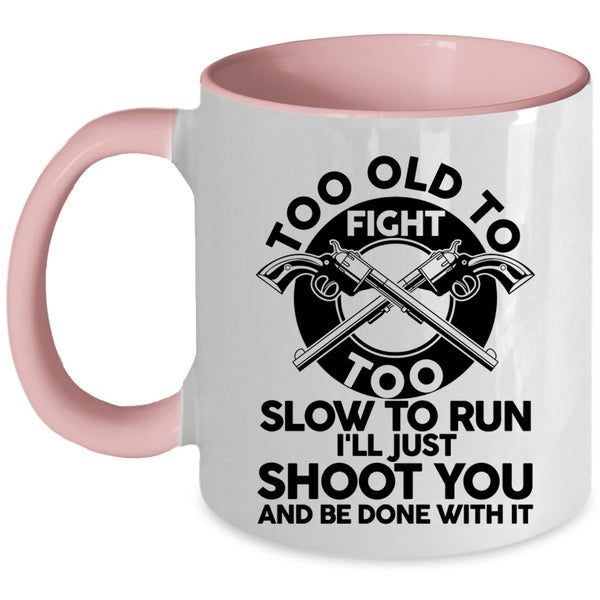 Too Slow To Run Coffee Mug, Too Old To Fight Accent Mug
