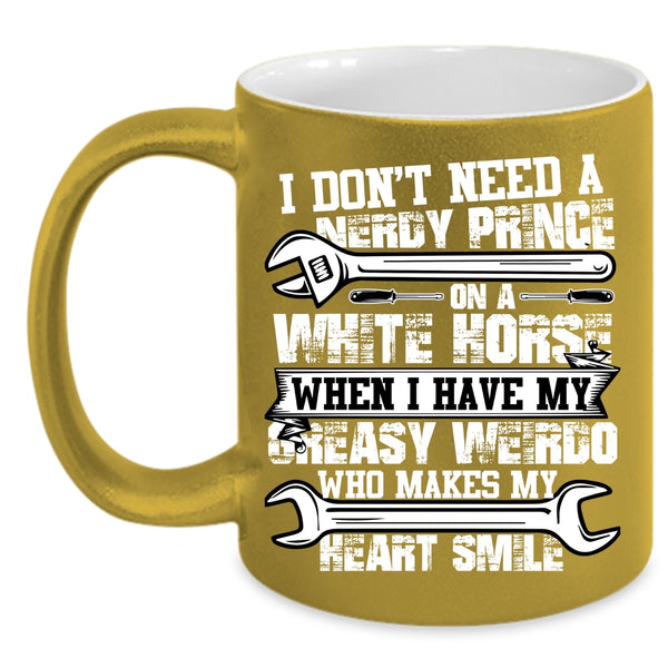 I Have My Greasy Weirdo Coffee Mug, Who Makes My Heart Smile Coffee Cup