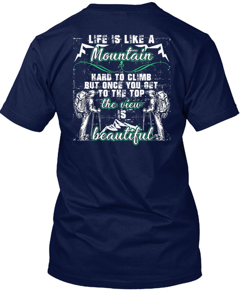 Life Is Like A Mountain T Shirt, The View Is Beautiful T Shirt