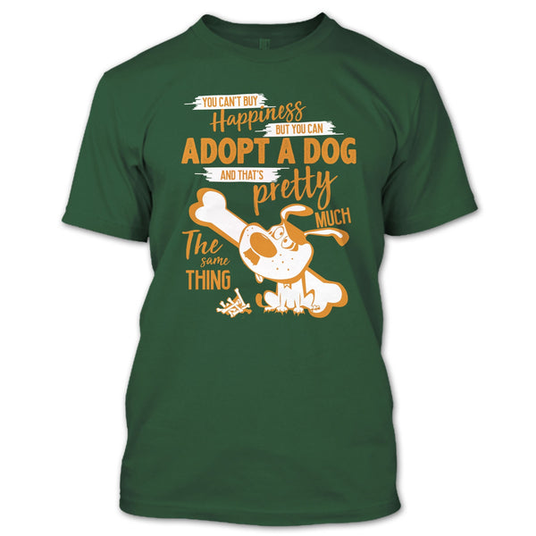 You Can't Buy Happiness T Shirt, But You Can Adopt A Dog T Shirt