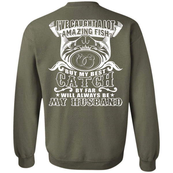 My Best Catch By Far Will Always Be My Husband T Shirt, Favorite Sweatshirt