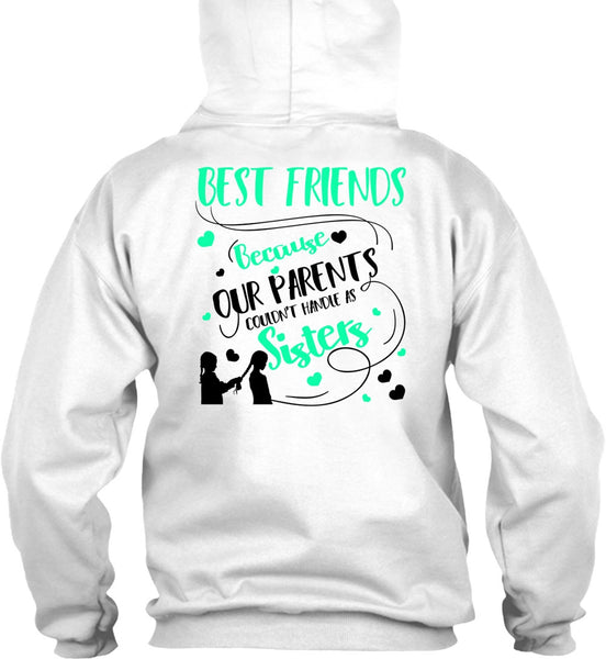 Our Parents Couldn't Handle As Sisters T Shirt, I Love Sister T Shirt