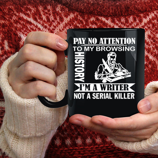 Pay No Attention To My Browsing History Coffee Mug, I'm A Writer Coffee Cup