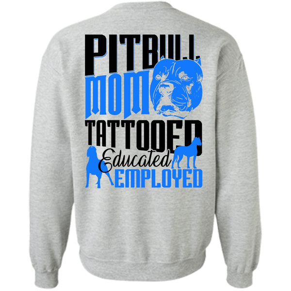 I Love Pit Bull T Shirt, Pit Bull Mom Tattooed Educated Employed Sweatshirt