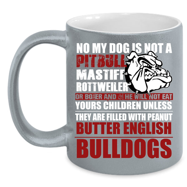 No My Dog Is Not A Pitbull Coffee Mug, Cool Bulldogs Coffee Cup