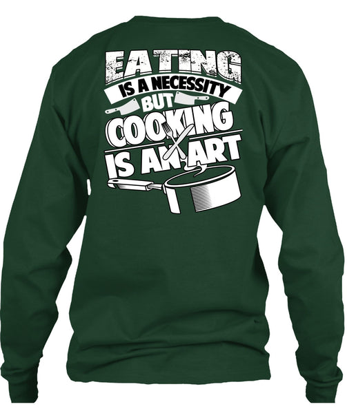 Eating Is A Necessity T Shirt, Cooking Is An Art T Shirt