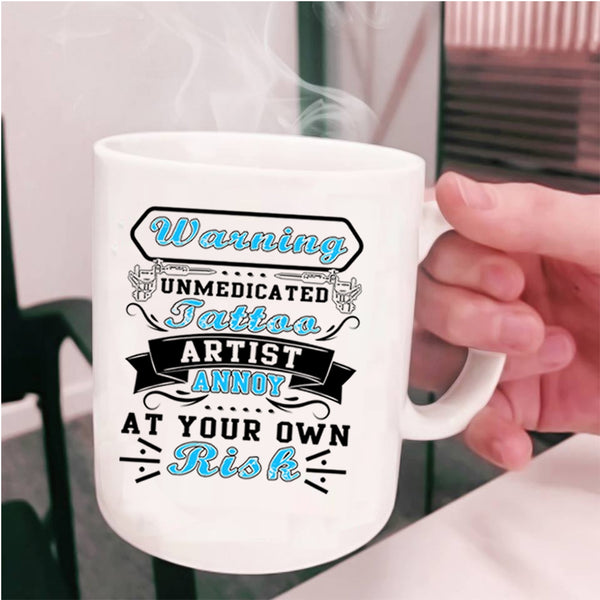 Cool Tattoo Artist Coffee Mug, Unmedicated Tattoo Artist Cup