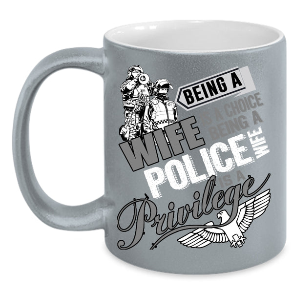 Being A Wife Is A Choise Coffee Mug, Being A Police Wife Is A Privilege Coffee Cup