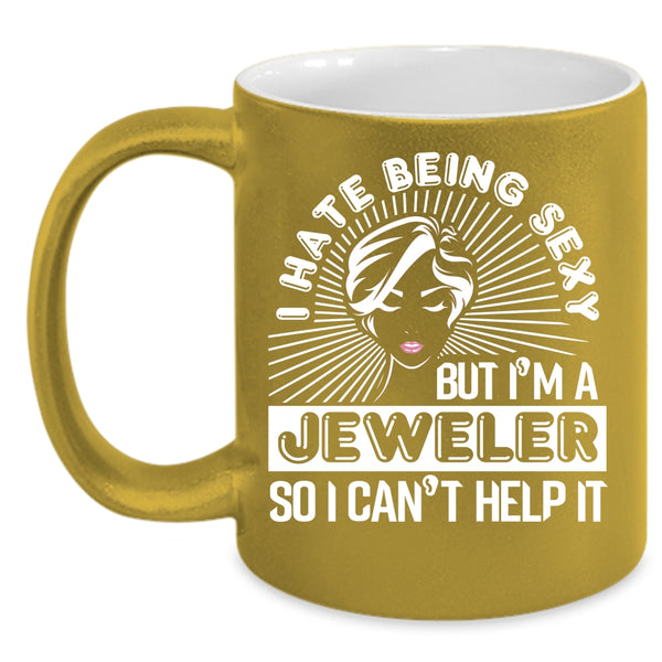 I'm A Jeweler Coffee Mug, Funny Gift For Jeweler Coffee Cup