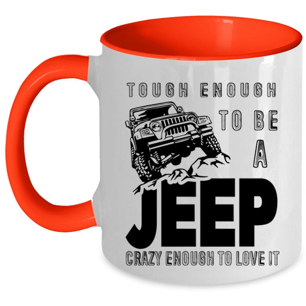 I Love It Coffee Mug, Tough Enough To Be A Jeep Accent Mug