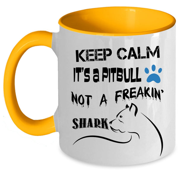 Funny Coffee Mug, Keep Calm It's A Pitbull Not A Freaking Shark Accent Mug