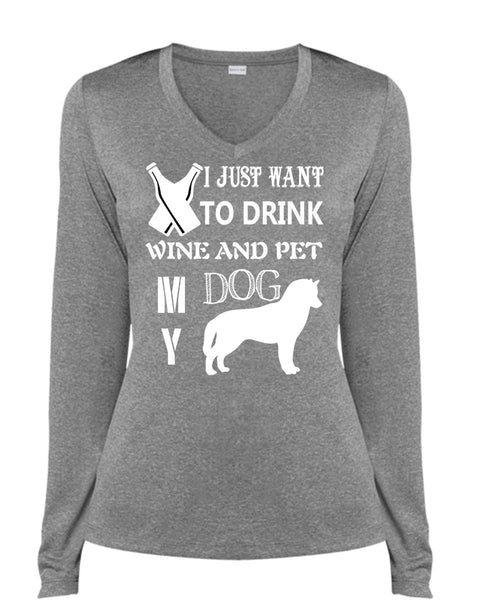 I Just Want To Drink Wine T Shirt, Pet My Dog Shirt (Ladies LS Heather V-Neck)