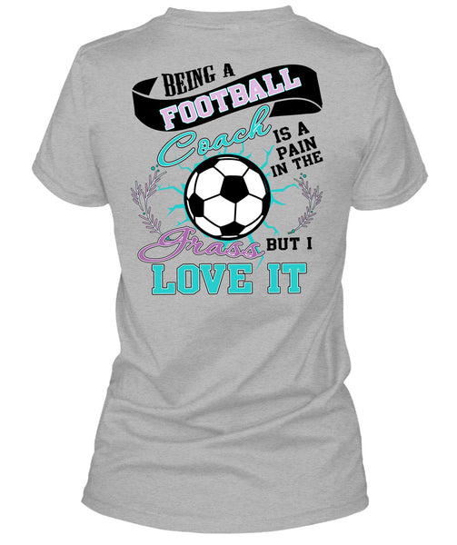 Being A Football Coach T Shirt, I Love Football T Shirt