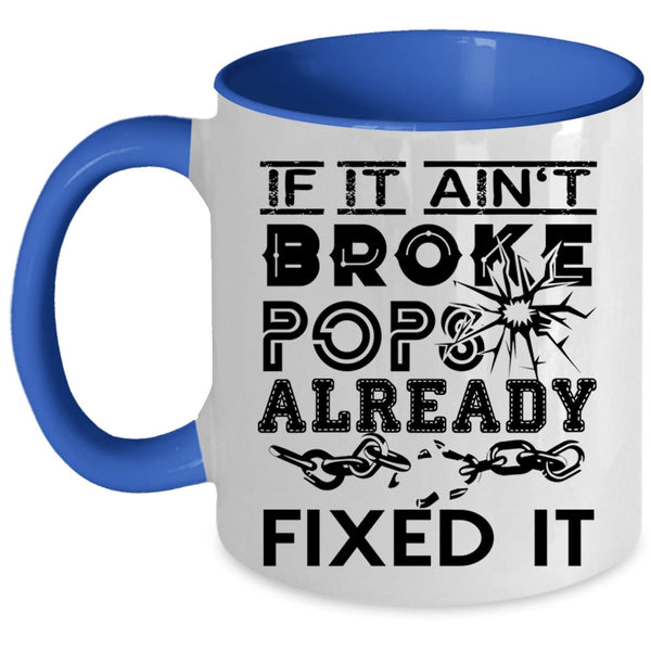 Funny Technician Coffee Mug, If It Ain't Broke Pops Already Fixed It Accent Mug