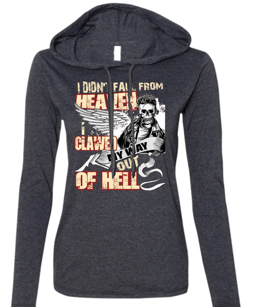 I Didn't Fall From Heaven T Shirt, I Clawed My Way Out Of Hell T Shirt (Anvil Ladies Ringspun Hooded)