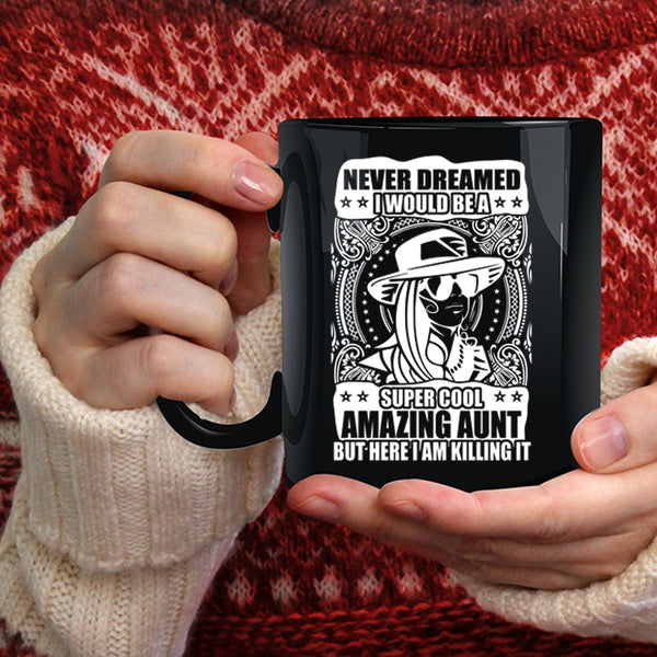I Would Be A Cool Amazing Aunt Coffee Mug, Amazing Aunt Coffee Cup