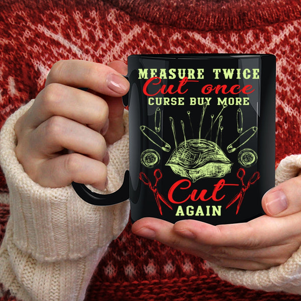 Measure Twice Cut Once Coffee Mug, Curse Buy More Cut Again Coffee Cup