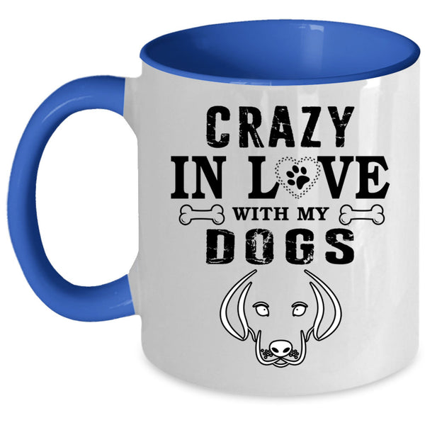 Gift For Dog Lovers Coffee Mug, Crazy In Love With My Dogs Accent Mug
